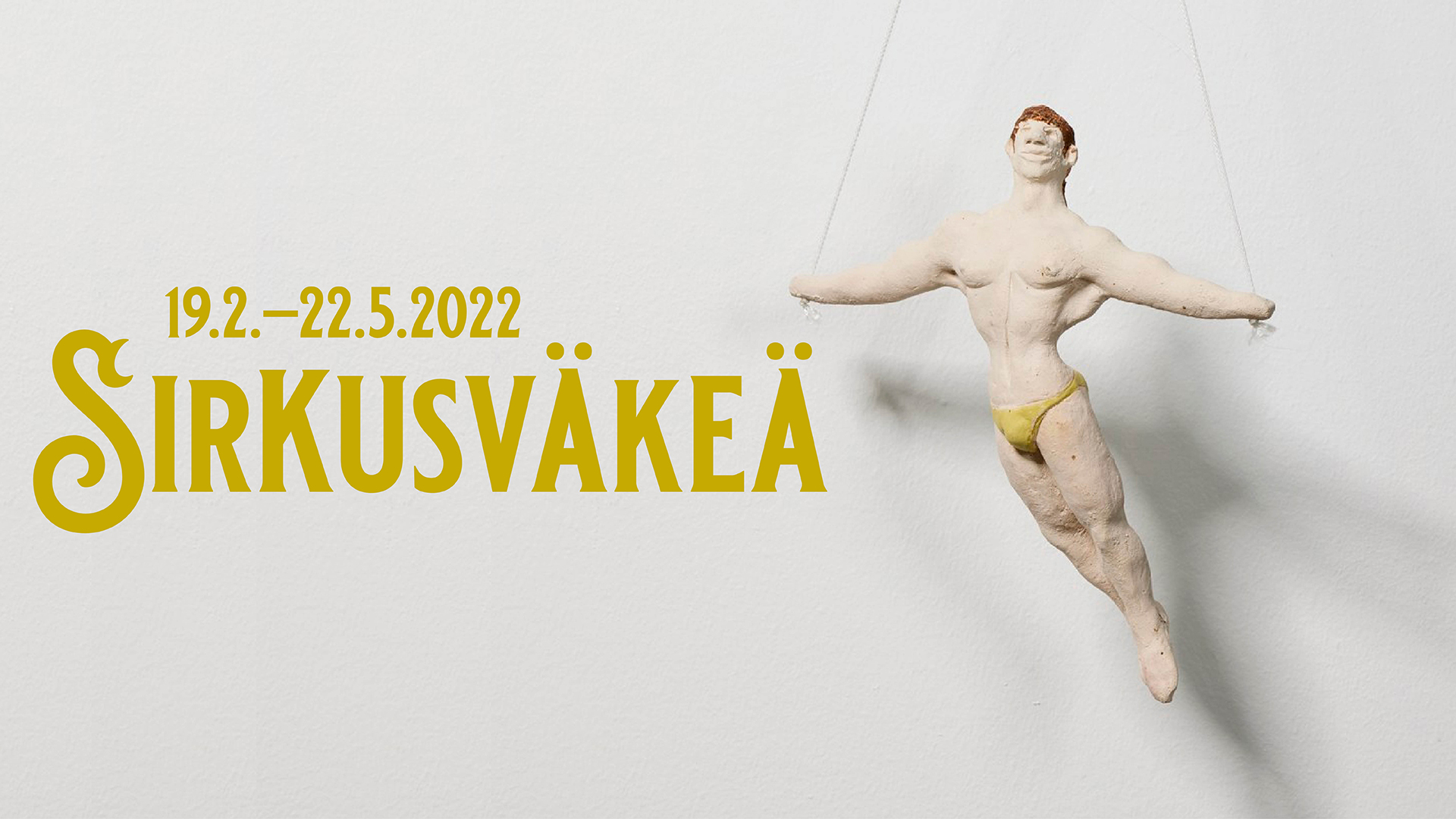 Sirkusväkeä -näyttely Kimmo Pyykkö -taidemuseossa 19.2. – 22.5.2022.