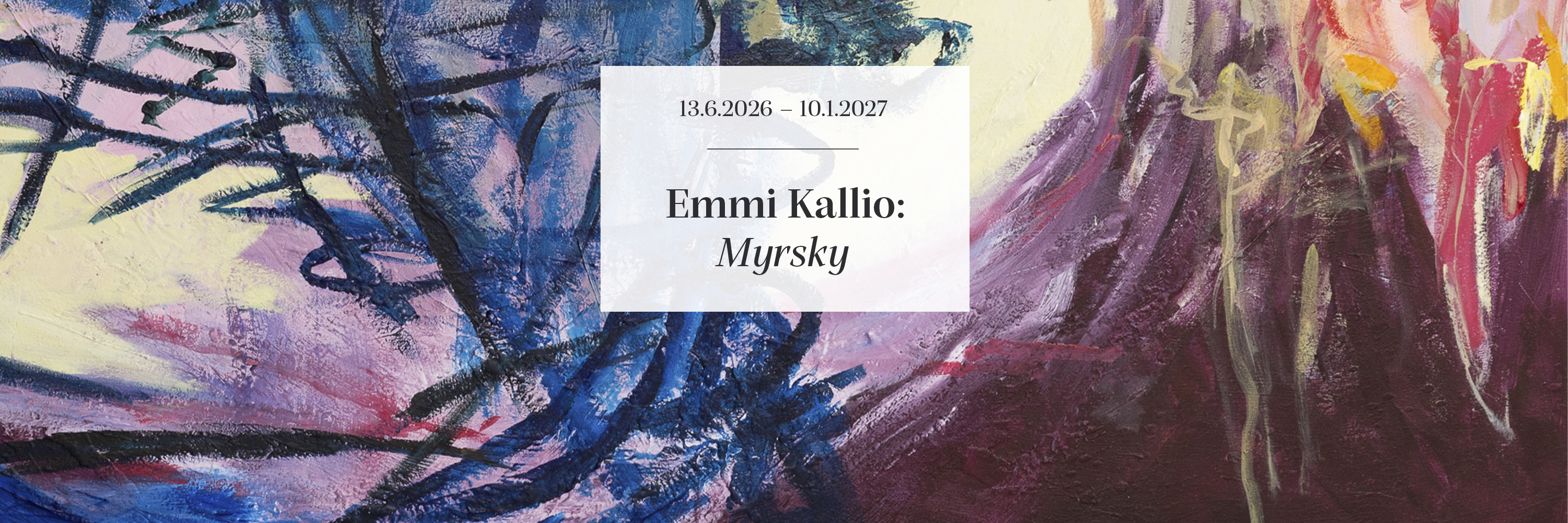 Emmi Kallion näyttely Myrsky on esillä Kimmo Pyykkö -taidemuseon 1. ja 2. kerroksessa 13.6.2026 – 10.1.2027.